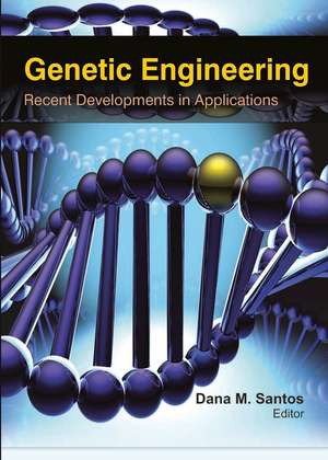 Genetic Engineering: Recent Developments in Applications de Dana M. Santos