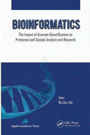 Bioinformatics: The Impact of Accurate Quantification on Proteomic and Genetic Analysis and Research de Yu Liu