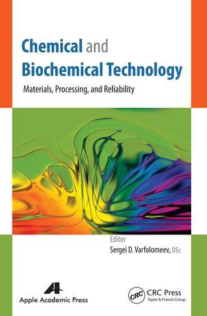 Chemical and Biochemical Technology: Materials, Processing, and Reliability de Sergei D. Varfolomeev