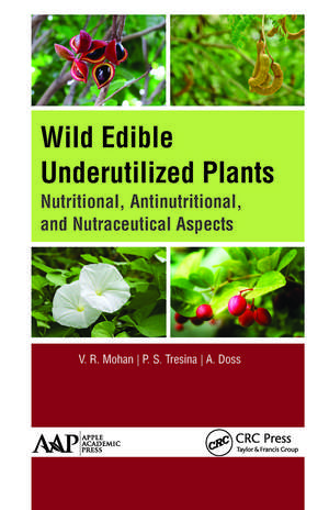 Wild Edible Underutilized Plants: Nutritional, Antinutritional, and Nutraceutical Aspects de V. R. Mohan