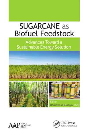 Sugarcane as Biofuel Feedstock: Advances Toward a Sustainable Energy Solution de Barnabas Gikonyo