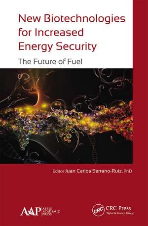 New Biotechnologies for Increased Energy Security: The Future of Fuel de Juan Carlos Serrano-Ruiz