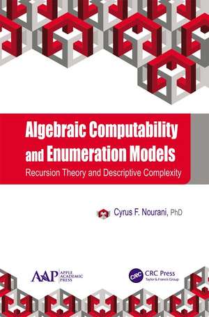 Algebraic Computability and Enumeration Models: Recursion Theory and Descriptive Complexity de Cyrus F. Nourani