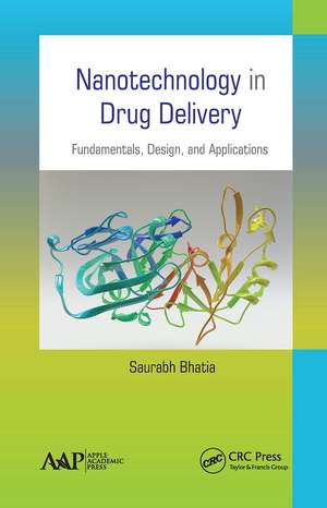 Nanotechnology in Drug Delivery: Fundamentals, Design, and Applications de Saurabh Bhatia