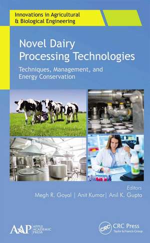 Novel Dairy Processing Technologies: Techniques, Management, and Energy Conservation de Megh R. Goyal