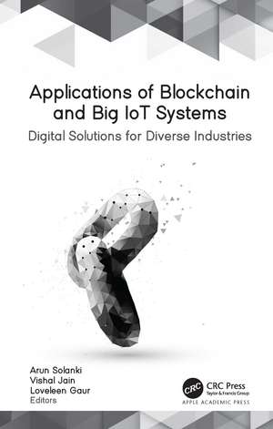 Applications of Blockchain and Big IoT Systems: Digital Solutions for Diverse Industries de Arun Solanki