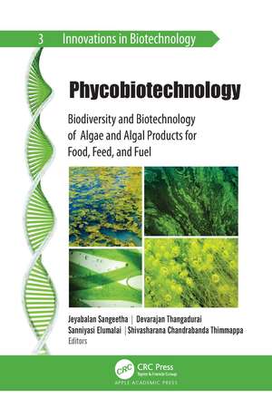 Phycobiotechnology: Biodiversity and Biotechnology of Algae and Algal Products for Food, Feed, and Fuel de Jeyabalan Sangeetha