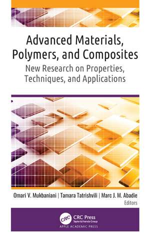 Advanced Materials, Polymers, and Composites: New Research on Properties, Techniques, and Applications de Omari V. Mukbaniani