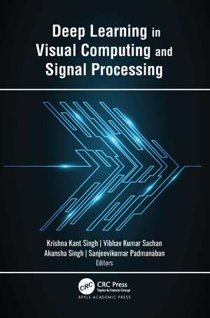 Deep Learning in Visual Computing and Signal Processing de Krishna Kant Singh