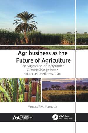 Agribusiness as the Future of Agriculture: The Sugarcane Industry under Climate Change in the Southeast Mediterranean de Youssef M. Hamada