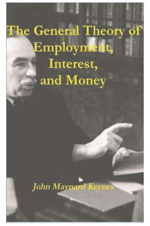 The General Theory of Employment, Interest, and Money de John Maynard Keynes