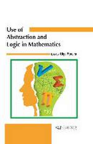 Use of Abstraction and Logic in Mathematics de Olga Moreira