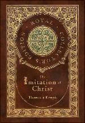 The Imitation of Christ (Royal Collector's Edition) (Annotated) (Case Laminate Hardcover with Jacket) de Thomas À Kempis