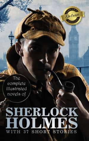 The Complete Illustrated Novels of Sherlock Holmes with 37 Short Stories (Deluxe Library Edition) de Arthur Conan Doyle