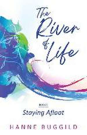 The River of Life: Staying Afloat de Hanne Buggild