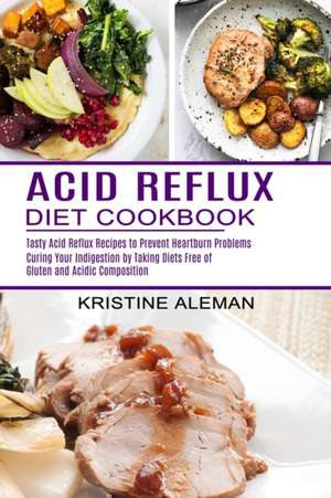 Acid Reflux Diet Cookbook de Kristine Aleman