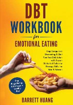 DBT Workbook For Emotional Eating de Barrett Huang