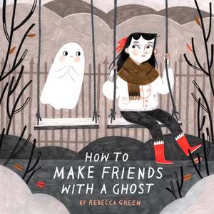 How to Make Friends with a Ghost de Rebecca Green