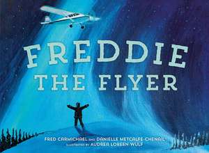 Freddie the Flyer de Danielle Metcalfe-Chenail