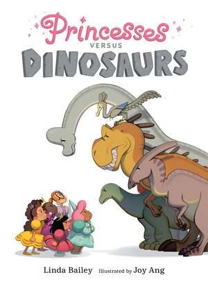 Princesses Versus Dinosaurs de Linda Bailey