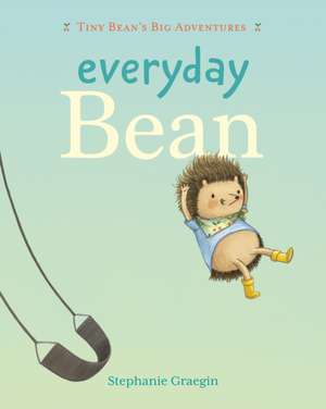 Everyday Bean (Tiny Bean's Big Adventures, Book #1) de Stephanie Graegin