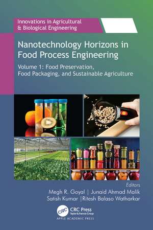 Nanotechnology Horizons in Food Process Engineering: Volume 1: Food Preservation, Food Packaging, and Sustainable Agriculture de Megh R. Goyal