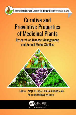 Curative and Preventive Properties of Medicinal Plants: Research on Disease Management and Animal Model Studies de Megh R. Goyal