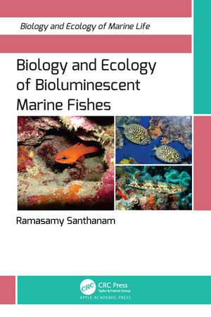 Biology and Ecology of Bioluminescent Marine Fishes de Ramasamy Santhanam