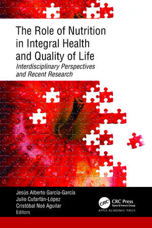 The Role of Nutrition in Integral Health and Quality of Life: Interdisciplinary Perspectives and Recent Research de Jesús Alberto García-García