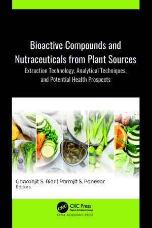 Bioactive Compounds and Nutraceuticals from Plant Sources: Extraction Technology, Analytical Techniques, and Potential Health Prospects de Charanjit S. Riar