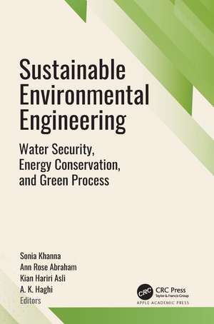 Sustainable Environmental Engineering: Water Security, Energy Conservation, and Green Processes de Sonia Khanna