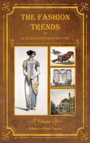 The Fashion Trends of Ackermann's Repository of Arts, Literature, Commerce, Etc. de Katie Popova