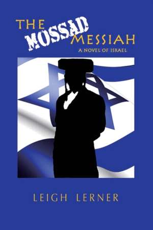 The Mossad Messiah de Leigh Lerner