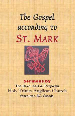 THE GOSPEL ACCORDING TO ST. MARK de Karl A Przywala