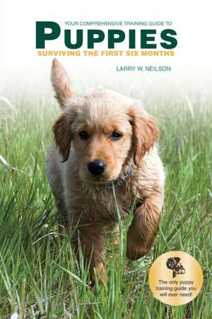 Your Comprehensive Training Guide to Puppies de Neilson, Larry W.