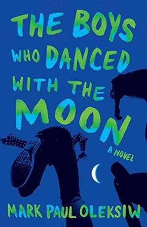 The Boys Who Danced With The Moon de Mark Paul Oleksiw