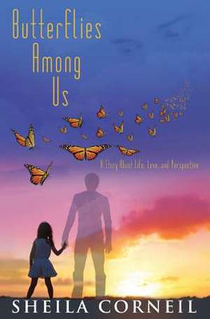 Butterflies Among Us de Sheila Irene Corneil