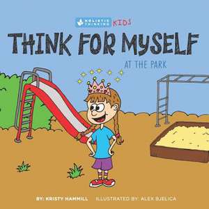 Think for Myself At the Park: Holistic Thinking Kids de Kristy Hammill