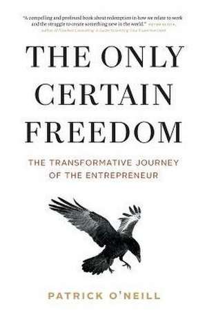 The Only Certain Freedom de Patrick O'Neill