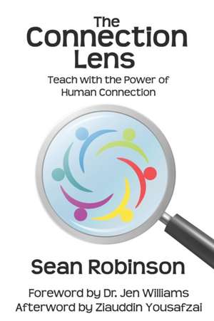 The Connection Lens: Teach with the Power of Human Connection de Sean Robinson