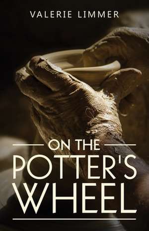 On the Potter's Wheel de Valerie Limmer