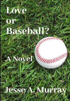 Love or Baseball? de Jesse A. Murray