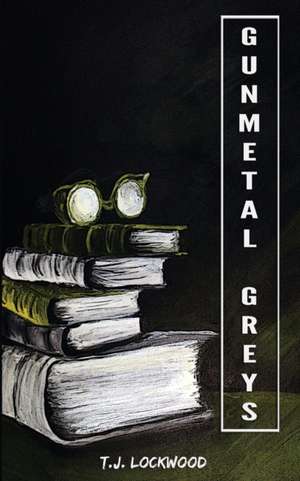 Gunmetal Greys de T. J. Lockwood