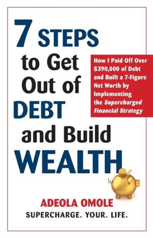 7 Steps to Get Out of Debt and Build Wealth de Adeola Omole