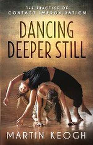 Dancing Deeper Still de Martin Keogh