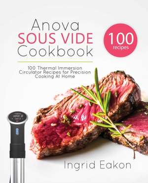 Anova Sous Vide Cookbook de Ingrid Eakon