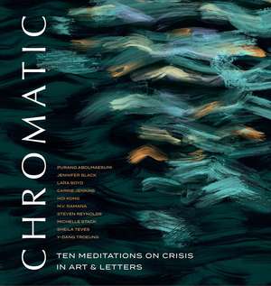 Chromatic: Ten Meditations on Crisis in Art and Letters de Peter Wall Institute