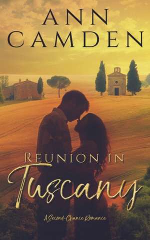 Reunion in Tuscany: A Second Chance Romance de Ann Camden