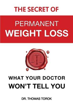 The Secret of Permanent Weight Loss de Torok Thomas