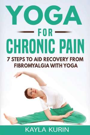 Yoga for Chronic Pain de Kayla Kurin